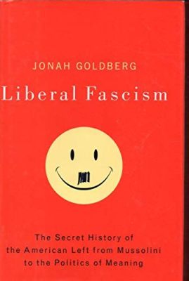  Liberal Fascism: The Secret History of the American Left, From Mussolini to the Politics of Meaning  - A Chilling Exposé on Political Ideology and its Unpredictable Transformations